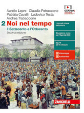 Noi nel tempo. Con Atlante delle grandi trasformazioni. Per le Scuole superiori. Con e-book. Con espansione online. Vol. 2: Il Settecento e l Ottocento