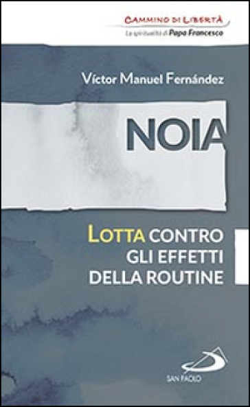 Noia. Lotta contro gli effetti della routine - Victor Manuel Fernandez