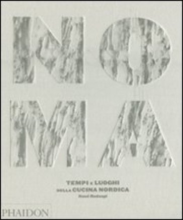 Noma. Tempi e luoghi della cucina nordica - René Redzepi
