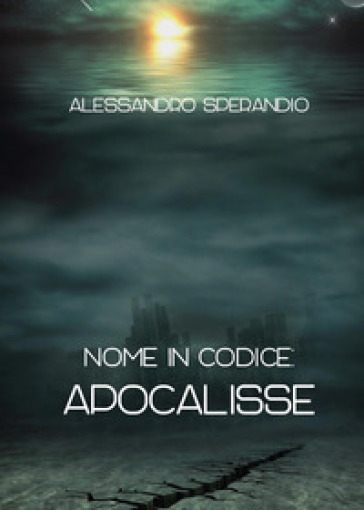 Nome in codice: Apocalisse - Alessandro Sperandio