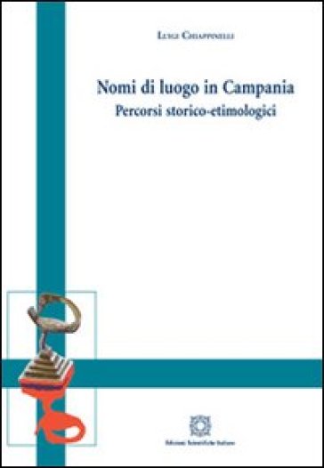 Nomi di luogo in Campania. Percorso storico-etimologici - Luigi Chiappinello