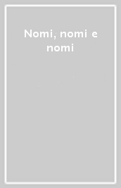 Nomi, nomi e nomi