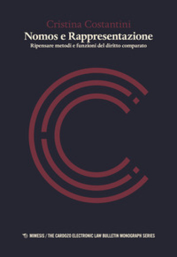 Nomos e rappresentazione. Ripensare metodi e funzioni del diritto comparato - Cristina Costantini