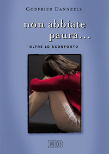 Non abbiate paura... Oltre lo sconforto - Godfried Danneels