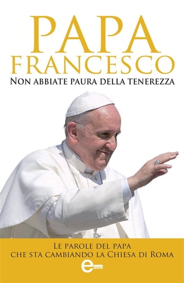 Non abbiate paura della tenerezza - Francesco Papa