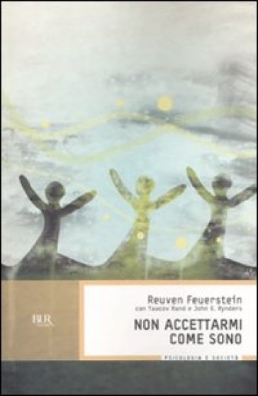 Non accettarmi come sono - Reuven Feuerstein - Yaacov Rand - John E. Rynders