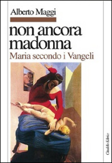 Non ancora Madonna. Maria secondo i vangeli - Alberto Maggi