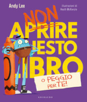 Non aprire questo libro o peggio per te! Ediz. a colori