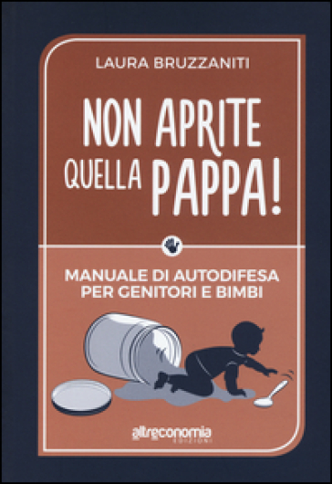 Non aprite quella pappa! Manuale di autodifesa per genitori e bimbi - Laura Bruzzaniti