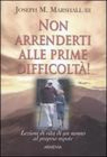 Non arrenderti alle prime difficoltà! - Joseph M. Marshall