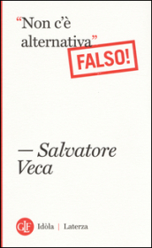 «Non c è alternativa». Falso!