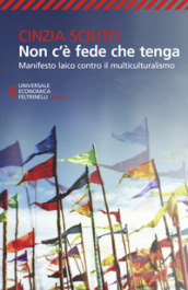 Non c è fede che tenga. Manifesto laico contro il multiculturalismo