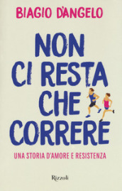 Non ci resta che correre. Una storia d amore e resistenza