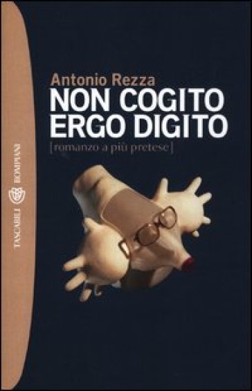 Non cogito ergo digito (romanzo a più pretese) - Antonio Rezza