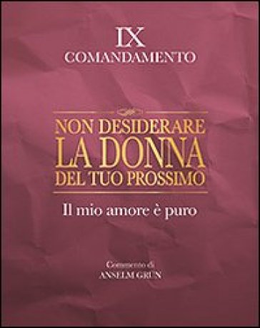 Non desiderare la donna del tuo prossimo. Il mio amore è puro. IX comandamento - Anselm Grun