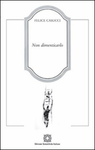 Non dimenticarlo - Felice Casucci