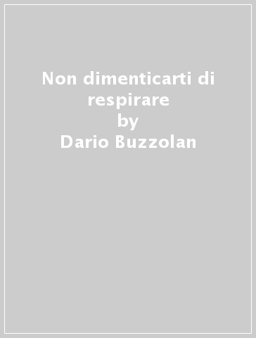 Non dimenticarti di respirare - Dario Buzzolan