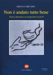 Non è andato tutto bene. Diario alternativo ai tempi del Covid-19