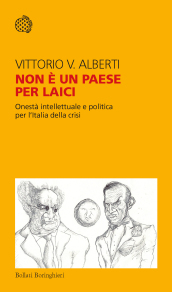 Non è un paese per laici. Onestà intellettuale e politica per l Italia della crisi