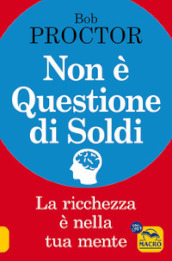 Non è questione di soldi. La ricchezza è nella tua mente