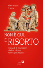 Non è qui, è risorto. I racconti di risurrezione e la loro rilettura nella veglia pasquale