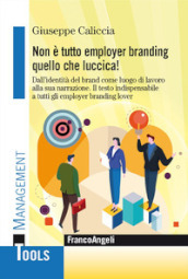 Non è tutto employer branding quello che luccica! Dall identità del Brand come luogo di lavoro alla sua narrazione. Il testo indispensabile a tutti gli employer branding lover