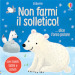 Non farmi il solletico!... dice l orso polare. Ediz. a colori