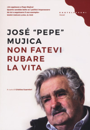 Non fatevi rubare la vita - José «Pepe» Mujica