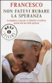 Non fatevi rubare la speranza. La preghiera, il peccato, la filosofia e la politica pensati alla luce della speranza. Ediz. illustrata