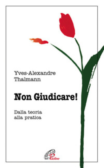 Non giudicare. Dalla teoria alla pratica - Yves-Alexandre Thalmann