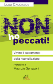 Non ho peccati! Vivere il sacramento della riconciliazione