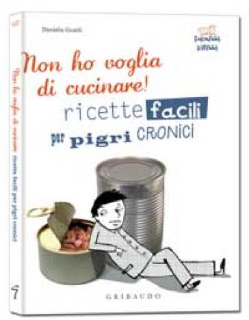 Non ho voglia di cucinare! Ricette facili per pigri cronici - Daniela Guaiti