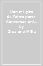 Non mi giro dall altra parte. Conversazioni libere in una Sardegna da ripensare e rigenerare