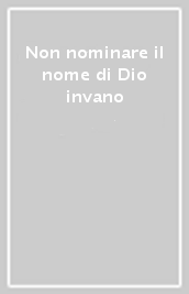 Non nominare il nome di Dio invano