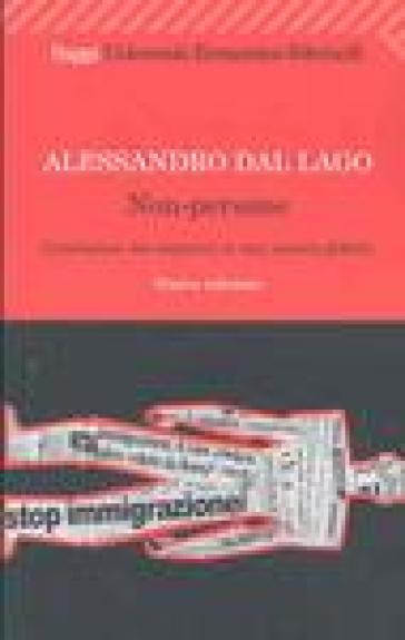Non-persone. L'esclusione dei migranti in una società globale - Alessandro Dal Lago