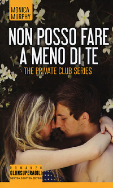 Non posso fare a meno di te. The Private Club series - Monica Murphy