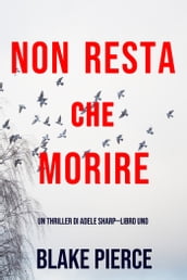 Non resta che morire (Un thriller di Adele SharpLibro Uno)