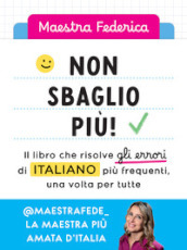 Non sbaglio più! Il libro che risolve gli errori di italiano più frequenti, una volta per tutte