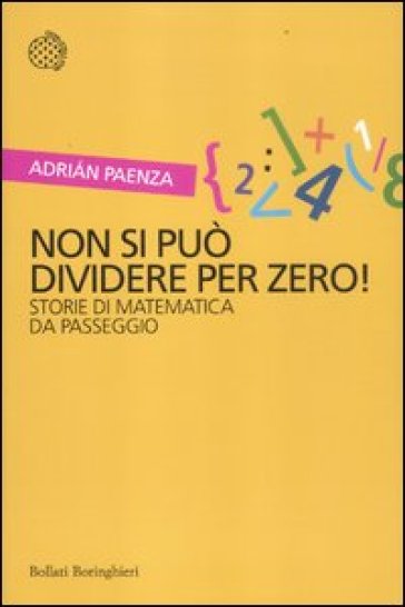 Non si può dividere per zero! Storie di matematica da passeggio - Adrian Paenza