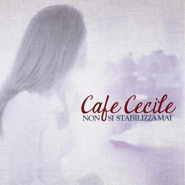 Non si stabilizza mai - CAFE CECILE