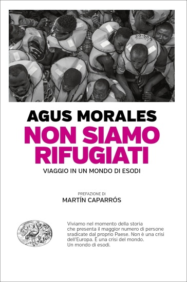 Non siamo rifugiati. Viaggio in un mondo di esodi - Agus Morales