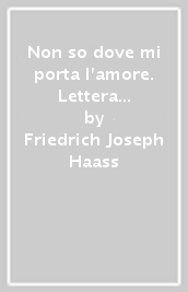 Non so dove mi porta l amore. Lettera a Schelling