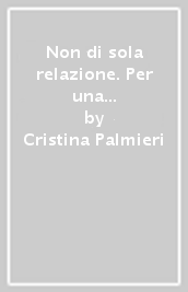 Non di sola relazione. Per una cura del processo educativo