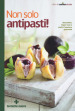 Non solo antipasti! Stuzzichini, finger food e piatti d apertura gourmand