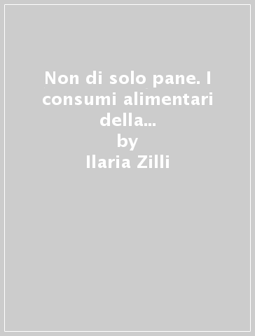 Non di solo pane. I consumi alimentari della famiglia Japoce di Campobasso (1743-1793) - Ilaria Zilli