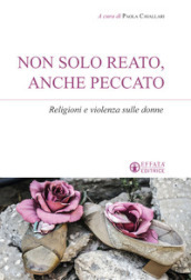 Non solo reato, anche peccato. Religioni e violenza sulle donne