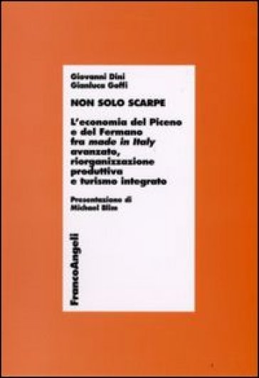 Non solo scarpe. L'economia del Piceno e del Fermano fra made in Italy avanzato, riorganizzazione produttiva e turismo integrato - Giovanni Dini - Gianluca Goffi