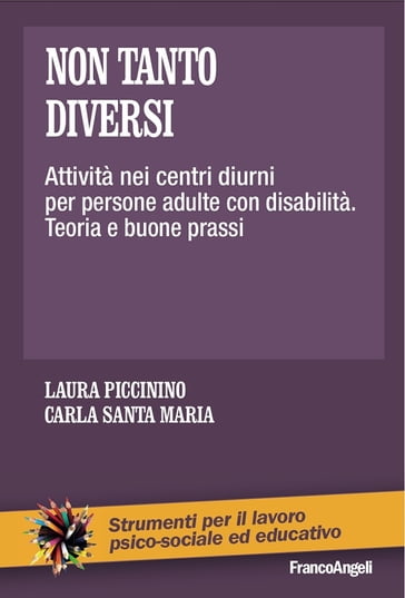 Non tanto diversi. Attività nei centri diurni per persone adulte con disabilità. Teoria e buone prassi - Carla Santa Maria - Laura Piccinino