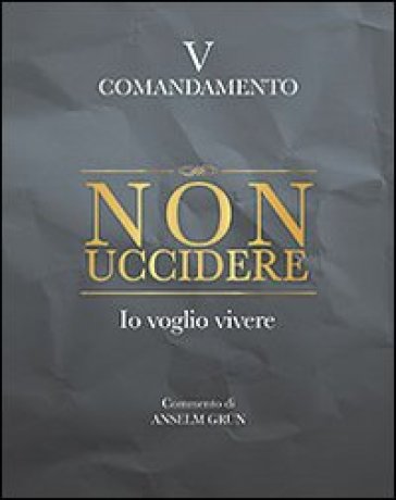 Non uccidere. Io voglio vivere. V comandamento - Anselm Grun