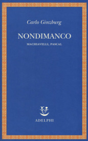 Nondimanco. Machiavelli, Pascal